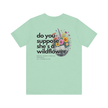 Do you suppose she's a Wildflower? Shirt - Back Print w/ Left Front Chest Logo - Unisex Jersey Short Sleeve Tee