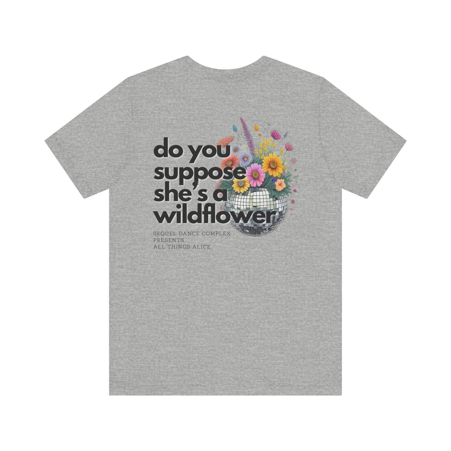 Do you suppose she's a Wildflower? Shirt - Back Print w/ Left Front Chest Logo - Unisex Jersey Short Sleeve Tee