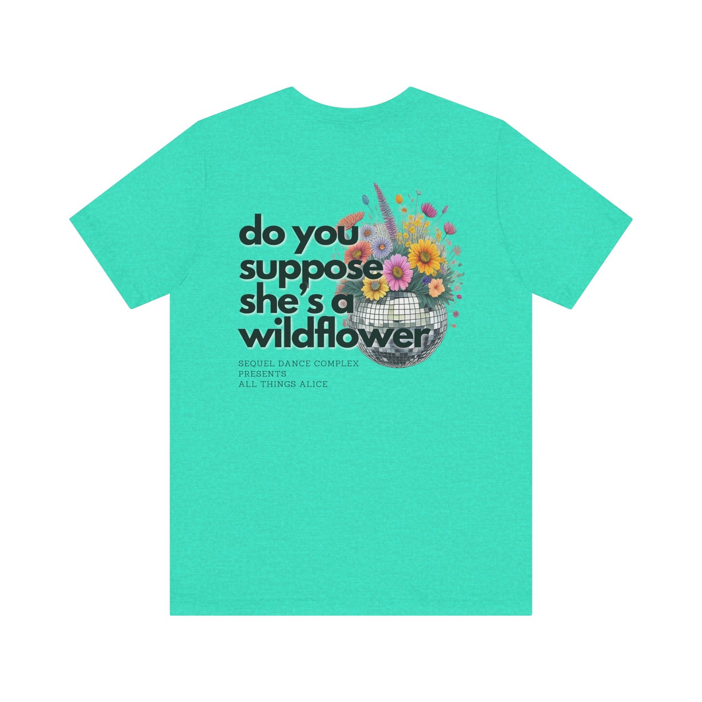 Do you suppose she's a Wildflower? Shirt - Back Print w/ Left Front Chest Logo - Unisex Jersey Short Sleeve Tee