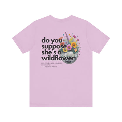 Do you suppose she's a Wildflower? Shirt - Back Print w/ Left Front Chest Logo - Unisex Jersey Short Sleeve Tee