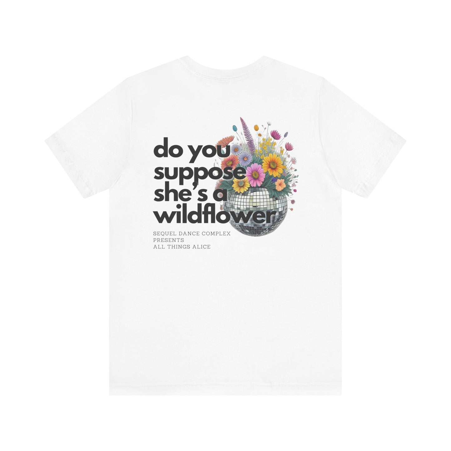 Do you suppose she's a Wildflower? Shirt - Back Print w/ Left Front Chest Logo - Unisex Jersey Short Sleeve Tee