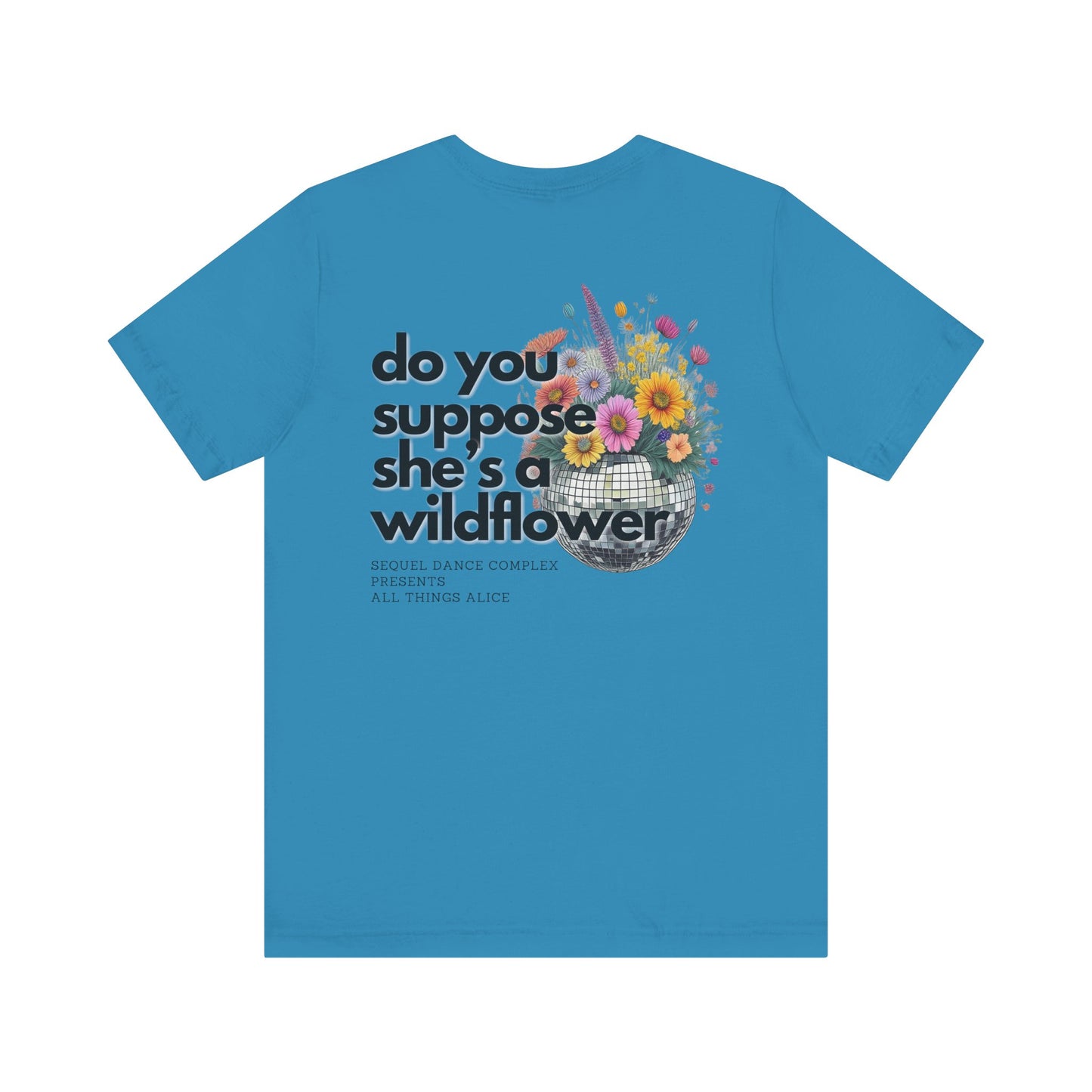 Do you suppose she's a Wildflower? Shirt - Back Print w/ Left Front Chest Logo - Unisex Jersey Short Sleeve Tee