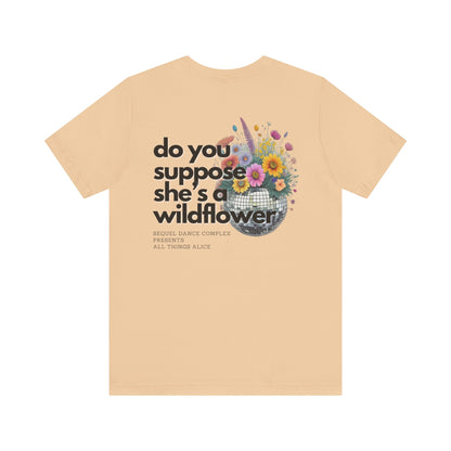 Do you suppose she's a Wildflower? Shirt - Back Print w/ Left Front Chest Logo - Unisex Jersey Short Sleeve Tee