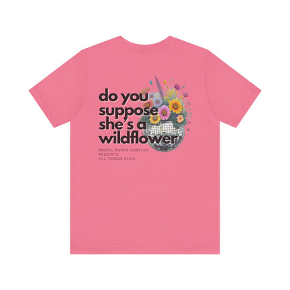 Do you suppose she's a Wildflower? Shirt - Back Print w/ Left Front Chest Logo - Unisex Jersey Short Sleeve Tee