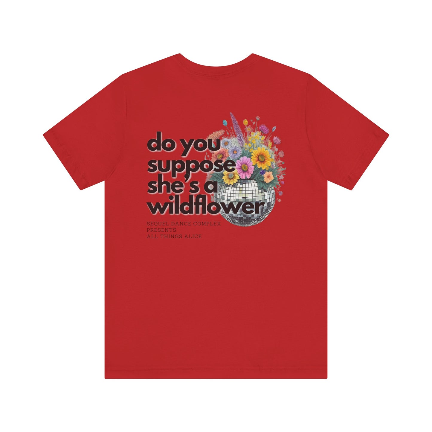 Do you suppose she's a Wildflower? Shirt - Back Print w/ Left Front Chest Logo - Unisex Jersey Short Sleeve Tee